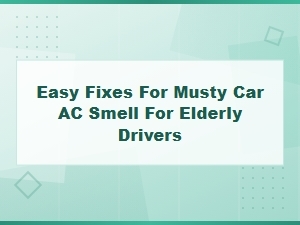 Easy Fixes for Musty Car Ac Smell in Elderly Drivers – Ac Drain Line Solutions