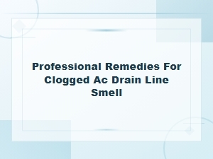 Professional Remedies for Clogged Ac Drain Line Smell | Fast Solutions